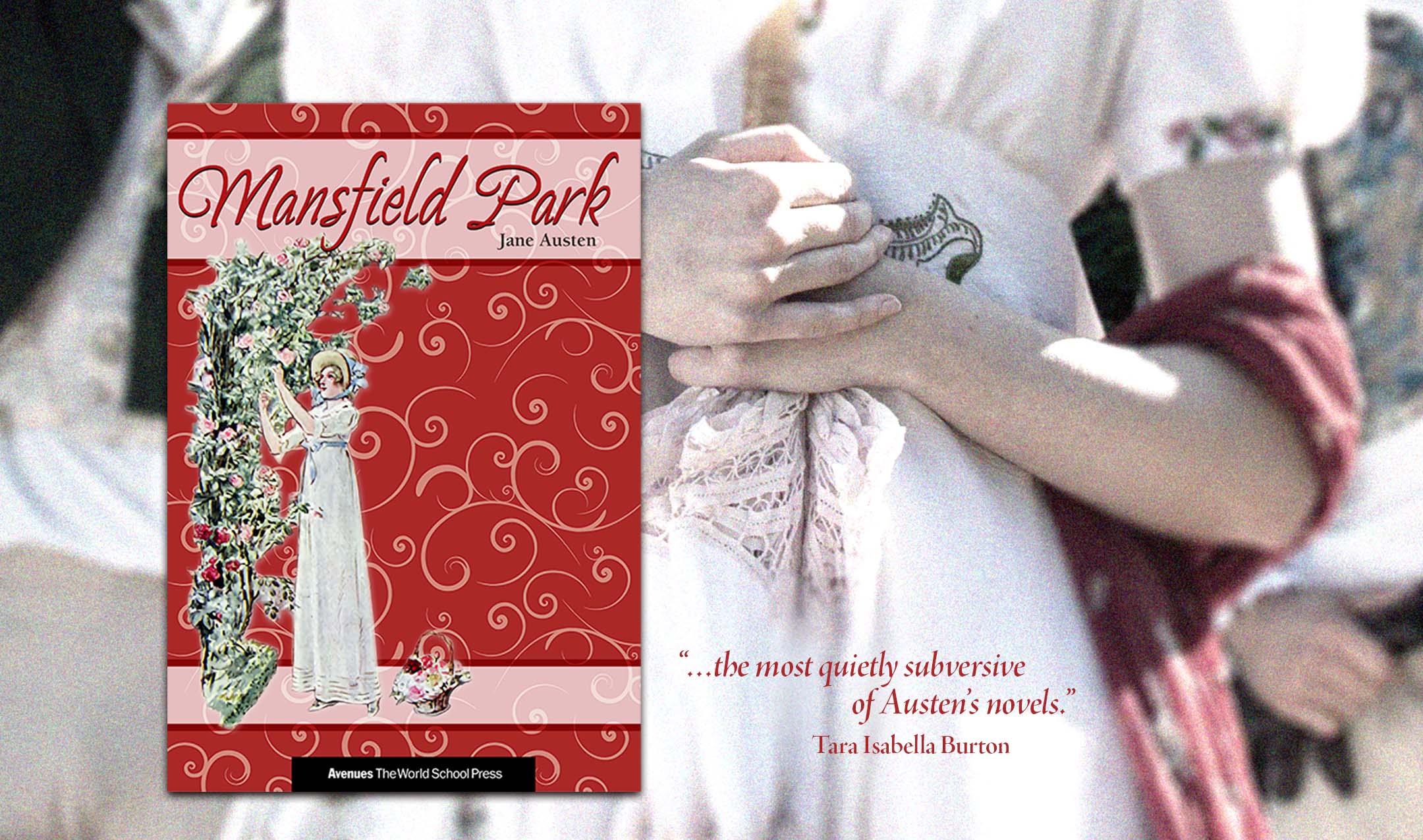 The book cover for “Mansfield Park” appears in front of a closeup photograph of the hands of a woman in period dress. Overlaid text is a quote from Tara Isabella Burton that reads, “…the most quietly subversive of Austen’s novels.”