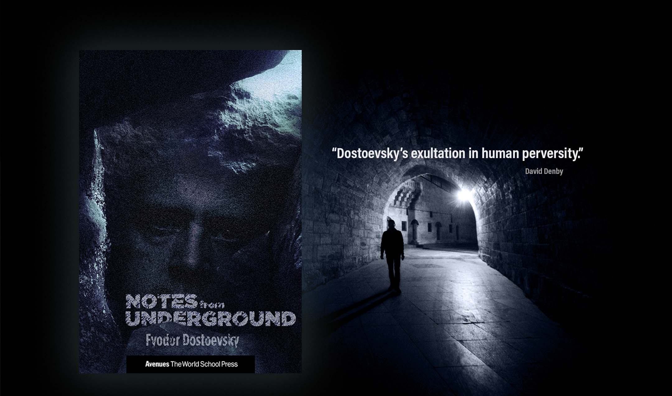 The book cover for “Notes from Underground” appears in front of a dark scene where a silhouetted figure walks through a dimly lit tunnel. Overlaid text is a quote from David Denby that reads, “Dostoevsky’s exultation in human perversity.”